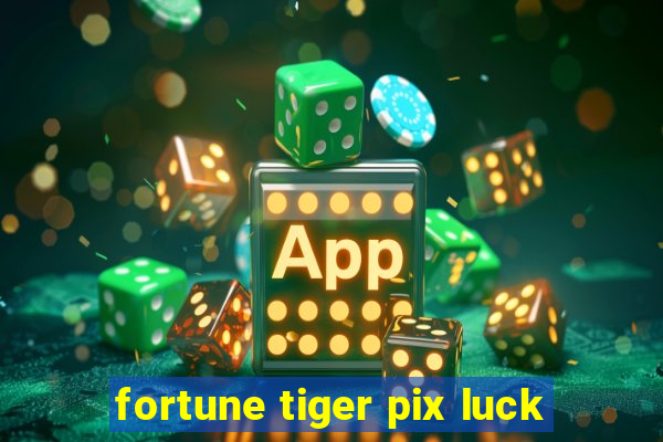 fortune tiger pix luck